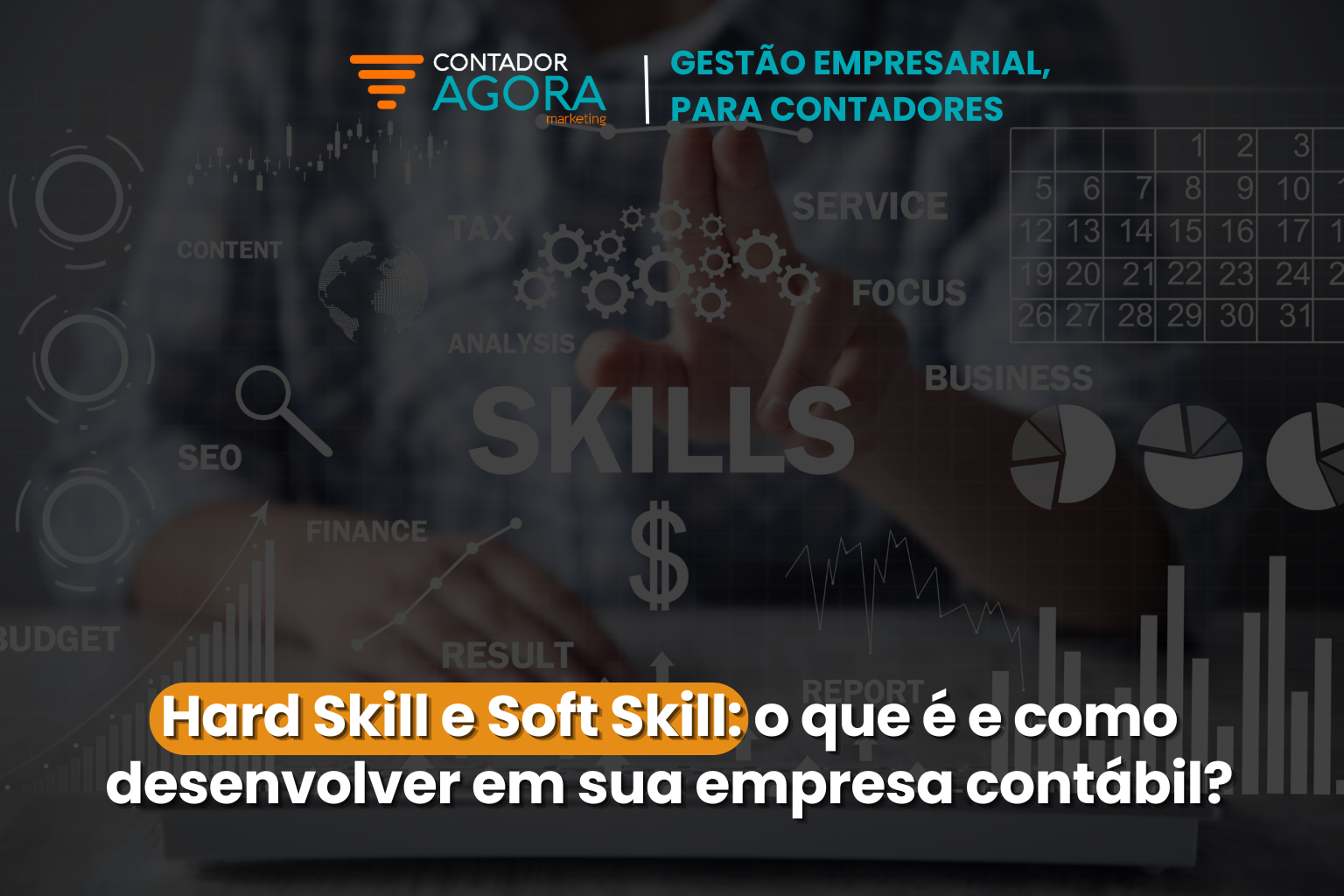 Hard Skill e Soft Skill: o que é e como desenvolver em sua empresa contábil?