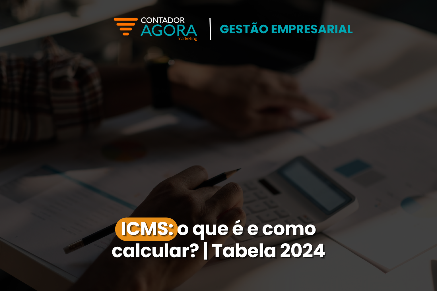 ICMS: o que é e como calcular? | Tabela 2024